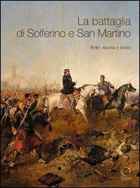 La battaglia di Solferino e San Martino. Arte, storia e mito  - Libro Officina Libraria 2009 | Libraccio.it