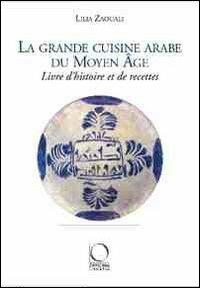 La grande cuisine arabe du Moyen Age - Lilia Zaouali - Libro Officina Libraria 2010 | Libraccio.it