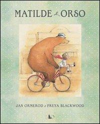 Matilde e Orso. Ediz. illustrata - Jan Ormerod, Freya Blackwood - Libro LO editions 2011 | Libraccio.it