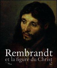 Rembrandt et la figure du Christ. Catalogo della mostra. Ediz. illustrata  - Libro Officina Libraria 2011 | Libraccio.it