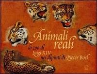 Animali reali. Lo zoo di Luigi XIV nei dipinti di Pieter Boel - Paola Gallerani - Libro Officina Libraria 2011 | Libraccio.it
