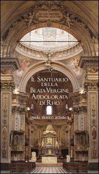 Il Santuario della Beata Vergine Addolorata di Rho. Guida storico artistica - Stefano Lavazza - Libro Officina Libraria 2011 | Libraccio.it