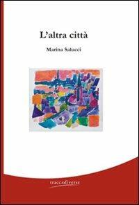 L' altra città - Marina Salucci - Libro Traccediverse 2006, Tralci di vite | Libraccio.it