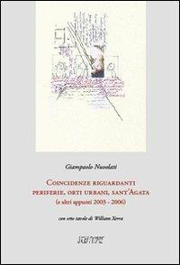 Coincidenze riguardanti periferie, orti urbani, sant'Agata (e altri appunti 2003-2006). Ediz. illustrata - Giampaolo Nuvolati - Libro Scritture 2007, Uomini e luoghi | Libraccio.it