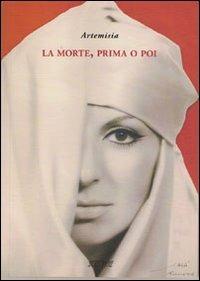 La morte, prima o poi - Artemisia - Libro Scritture 2010, Uomini e luoghi | Libraccio.it