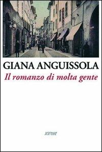 Il romanzo di molta gente - Giana Anguissola - Libro Scritture 2010, Riflessi | Libraccio.it