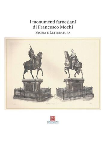 I monumenti farnesiani di Francesco Mochi. Storia e letteratura  - Libro Scritture 2013, Uomini e luoghi | Libraccio.it