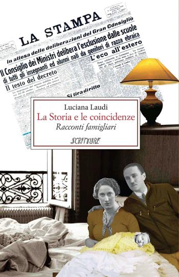 La storia e le coincidenze. Racconti famigliari - Luciana Laudi - Libro Scritture 2016, Uomini e luoghi | Libraccio.it