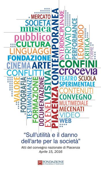 Sull'utilità e il danno dell'arte per la società. Atti del Convegno (Piacenza, 15 aprile 2016)  - Libro Scritture 2016, Sbobinature | Libraccio.it