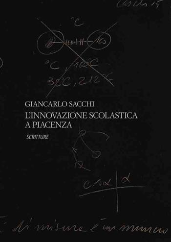 L' innovazione scolastica a Piacenza - Gian Carlo Sacchi - Libro Scritture 2018, Uomini e luoghi | Libraccio.it