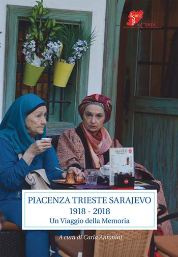 Piacenza Trieste Sarajevo 1918-2018. Un viaggio della memoria  - Libro Scritture 2018 | Libraccio.it
