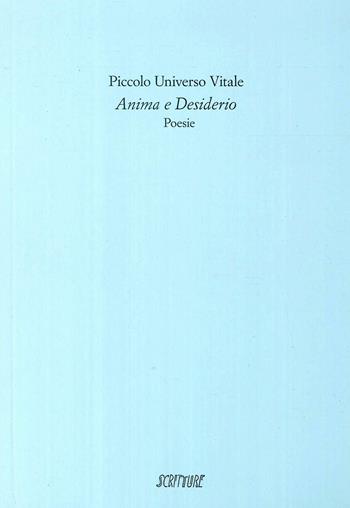 Anima e desiderio - Piccolo Universo Vitale - Libro Scritture 2018, Riflessi | Libraccio.it