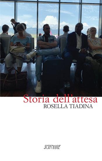 Storia dell'attesa - Rosella Tiadina - Libro Scritture 2019, Riflessi | Libraccio.it