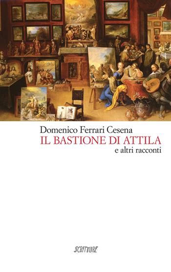 Il bastione di Attila - Domenico Ferrari Cesena - Libro Scritture 2020, Riflessi | Libraccio.it