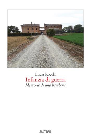 Infanzia di guerra. Memorie di una bambina - Lucia Rocchi - Libro Scritture 2020, Riflessi | Libraccio.it