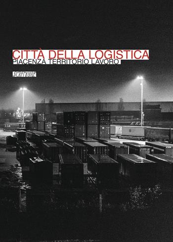 Città della logistica. Piacenza territorio lavoro  - Libro Scritture 2022, Il lavoro | Libraccio.it