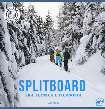 Splitboard. Tra tecnica e filosofia - Luca Albrisi - Libro Mulatero Editore 2017, Specialist | Libraccio.it