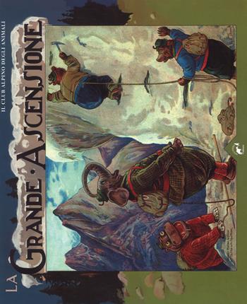 La grande ascensione. Il club alpino degli animali. Ediz. a colori - Clifton Bingham - Libro Mulatero 2018, Ma con gran pena le reca giù | Libraccio.it