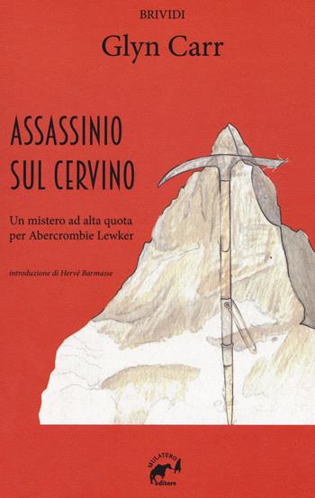 Assassinio sul Cervino. Un mistero ad alta quota per Abercrombie Lewker - Glyn Carr - Libro Mulatero Editore 2018, Brividi | Libraccio.it