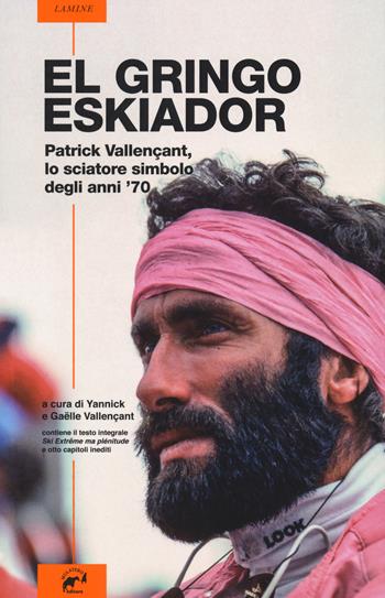 El gringo eskiador. Patrick Vallençant, lo sciatore simbolo degli anni '70 - Patrick Vallençant - Libro Mulatero Editore 2018, Lamine | Libraccio.it