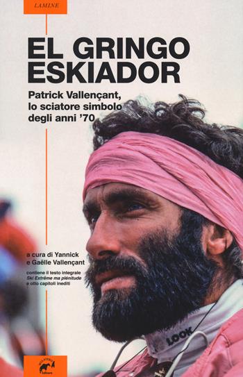 El gringo eskiador. Patrick Vallençant, lo sciatore simbolo degli anni '70 - Patrick Vallençant - Libro Mulatero 2018, Lamine | Libraccio.it