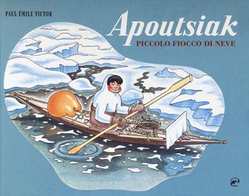 Apoutsiak. Piccolo fiocco di neve. Ediz. a colori - Paul-Emile Victor - Libro Mulatero 2019, Ma con gran pena le reca giù | Libraccio.it