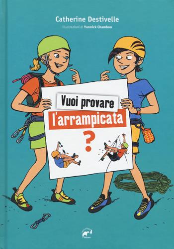Vuoi provare l'arrampicata? - Catherine Destivelle - Libro Mulatero Editore 2019, Kids | Libraccio.it