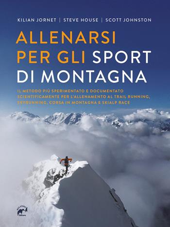 Allenarsi per gli sport di montagna - Kilian Jornet, Steve House, Scott Johnston - Libro Mulatero 2020, Specialist | Libraccio.it