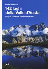 142 laghi della Valle d'Aosta. 48 gite a piedi su sentieri segnalati