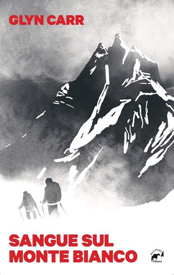 Sangue sul Monte Bianco - Glyn Carr - Libro Mulatero Editore 2020, Brividi | Libraccio.it