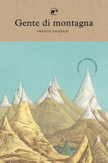 Gente di montagna. Piccole storie nomadi - Franco Faggiani - Libro Mulatero Editore 2021 | Libraccio.it