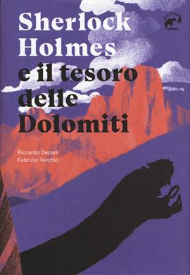 Sherlock Holmes e il tesoro delle Dolomiti - Riccardo Decarli, Fabrizio Torchio - Libro Mulatero Editore 2021, Brividi | Libraccio.it