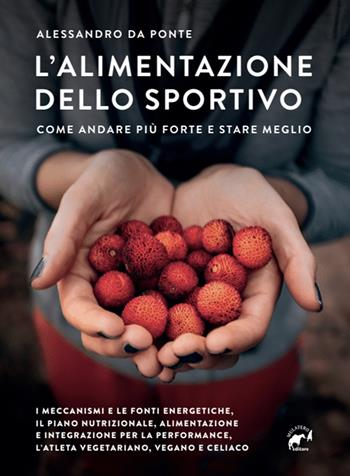 L'alimentazione dello sportivo. Come andare più forte e stare meglio - Alessandro Da Ponte - Libro Mulatero Editore 2022, Specialist | Libraccio.it