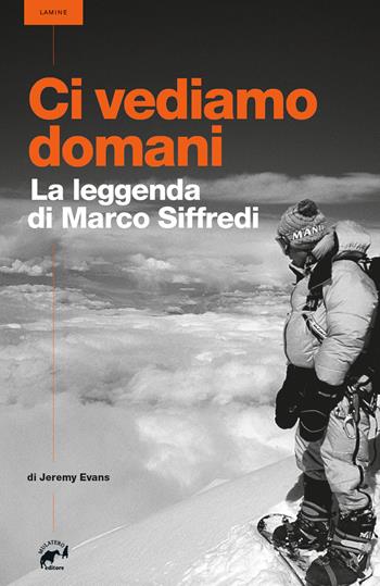 Ci vediamo domani. La leggenda di Marco Siffredi - Jeremy Evans - Libro Mulatero Editore 2022, Lamine | Libraccio.it