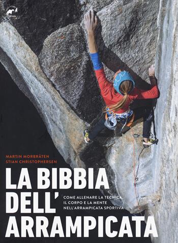 La bibbia dell'arrampicata. Come allenare la tecnica, il corpo e la mente nell'arrampicata sportiva - Martin Morbraten, Stian Christophersen - Libro Mulatero Editore 2022, Specialist | Libraccio.it