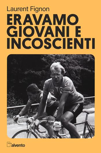 Eravamo giovani e incoscienti - Laurent Fignon - Libro Mulatero Editore 2022, Pagine al vento | Libraccio.it