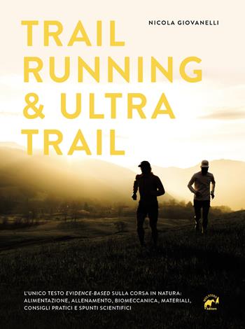 Trail running & ultra trail. Preparazione, programmazione dell'allenamento e strategia di gara. Consigli pratici e spunti scientifici adatti a tutti - Nicola Giovanelli - Libro Mulatero Editore 2024, Specialist | Libraccio.it