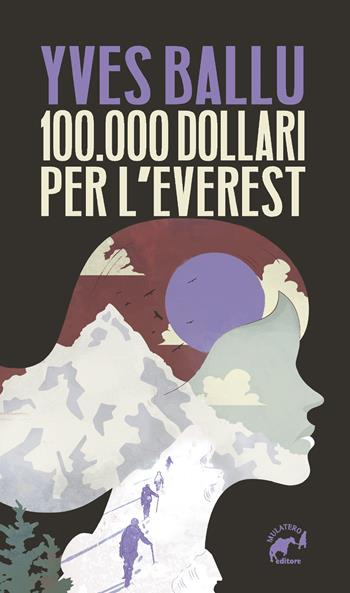 100.000 dollari per l'Everest - Yves Ballu - Libro Mulatero Editore 2025, Brividi | Libraccio.it