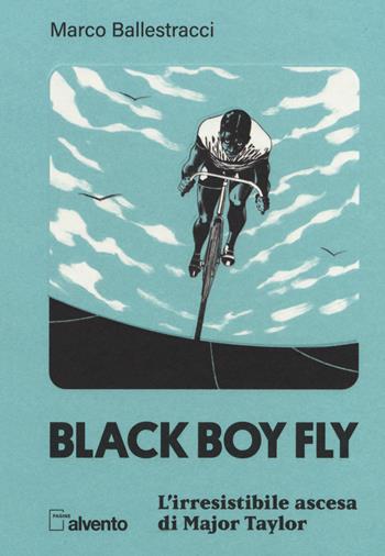 Black boy fly. L'irresistibile ascesa di Major Taylor - Marco Ballestracci - Libro Mulatero Editore 2022, Pagine al vento | Libraccio.it