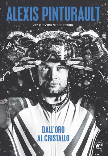 Dall'oro al cristallo - Alexis Pinturault, Olivier Villepreux - Libro Mulatero Editore 2023, Circo bianco | Libraccio.it