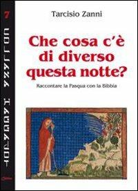Che cosa c'è di diverso questa notte? Raccontare la Pasqua con la Bibbia - Tarcisio Zanni - Libro Chirico 2010, Haggadot | Libraccio.it