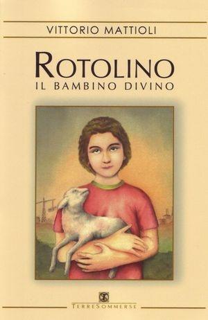 Rotolino. Il bambino divino - Vittorio Mattioli - Libro Ass. Terre Sommerse 2006, Narrativa | Libraccio.it