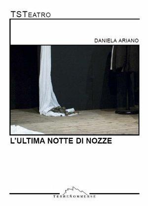 L' ultima notte di nozze - Daniela Ariano - Libro Ass. Terre Sommerse 2006 | Libraccio.it