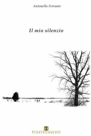 Il mio silenzio - Antonella Ferrante - Libro Ass. Terre Sommerse 2006, Poesia | Libraccio.it