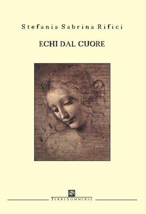 Echi dal cuore - Stefania S. Rifici - Libro Ass. Terre Sommerse 2007, Poesia | Libraccio.it