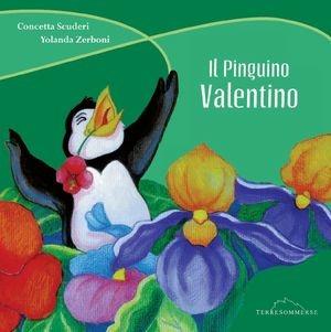 Il pinguino Valentino - Concetta Scuderi, Yolanda Zerboni - Libro Ass. Terre Sommerse 2008, Le favole | Libraccio.it