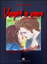Vampiri in amore. Dinamica dei sentimenti nella saga di Twilight - Sandra Avincola - Libro Ass. Terre Sommerse 2010, Saggistica | Libraccio.it