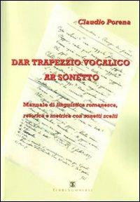 Dar trapezzio vocalico ar sonetto. Manuale di linguistica romanesca retorica e metrica con sonetti scelti - Claudio Porena - Libro Ass. Terre Sommerse 2010, Dialettale | Libraccio.it