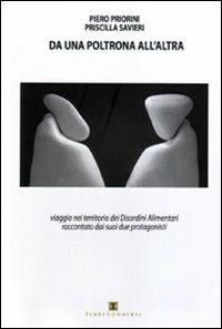 Da una poltrona all'altra. Viaggio nel territorio dei disordini alimentari raccontato dai suoi due protagonisti - Piero Priorini, Priscilla Savieri - Libro Ass. Terre Sommerse 2011, Saggistica | Libraccio.it