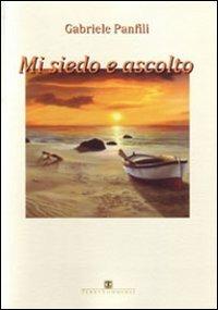 Mi siedo e ascolto. Poesie - Gabriele Panfili - Libro Ass. Terre Sommerse 2010, È tempo di cultura | Libraccio.it